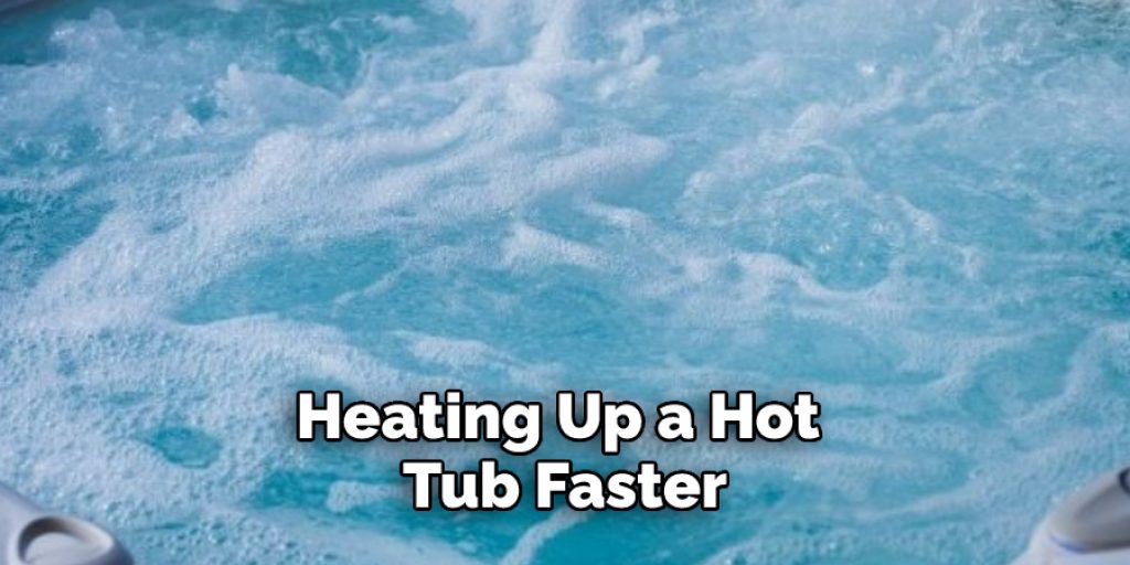Heating Up a Hot Tub Faster