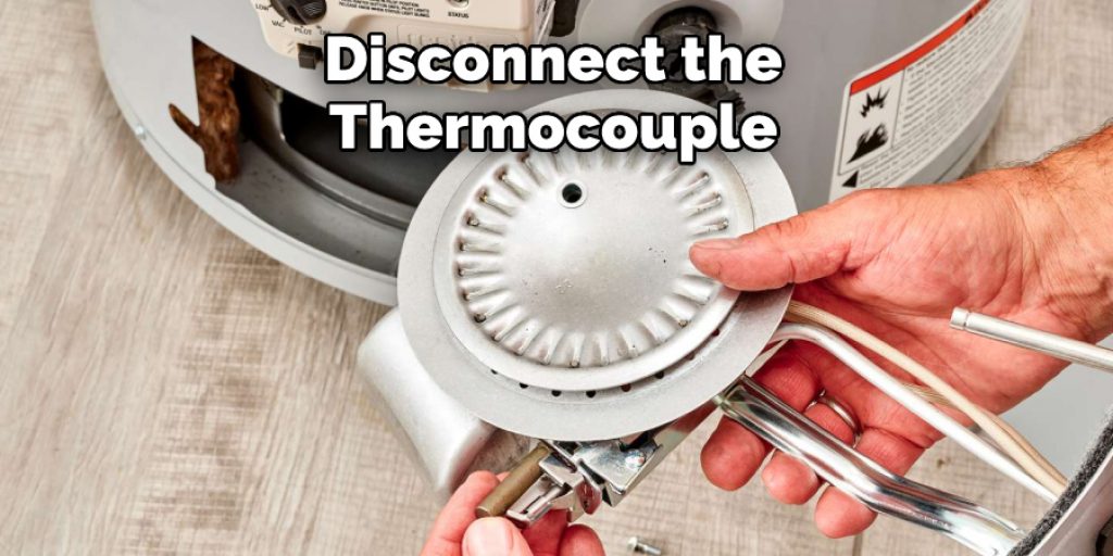 Disconnect the 
Thermocouple