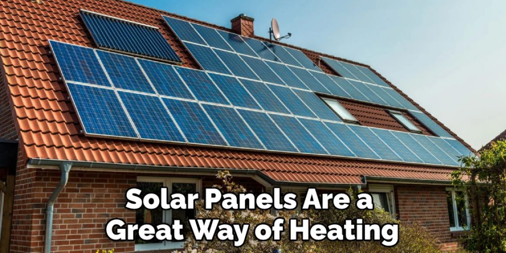 Solar Panels Are a Great Way of Heating