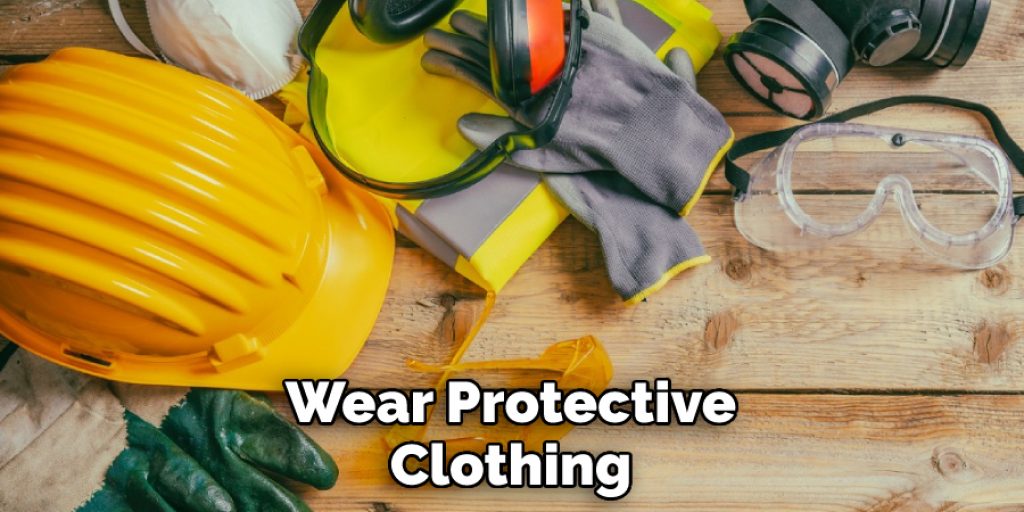 Wear Protective Clothing 