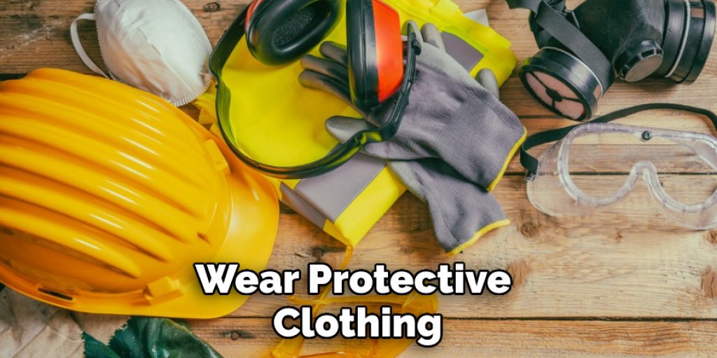 Wear Protective Clothing