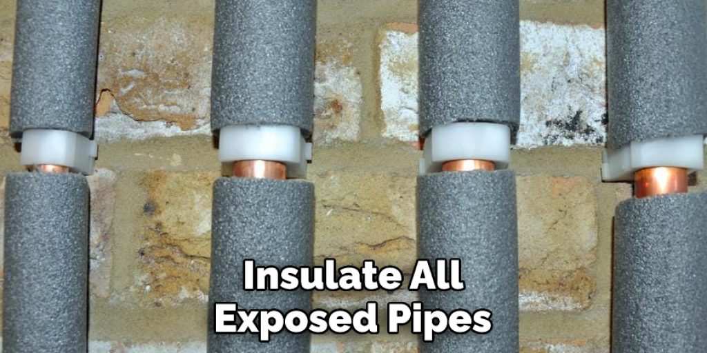  Insulate All Exposed Pipes