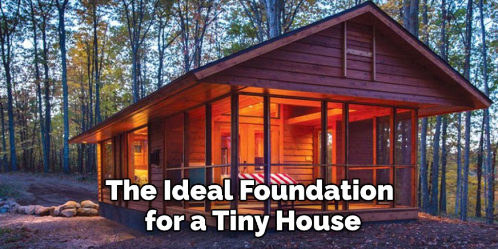 The Ideal Foundation for a Tiny House
