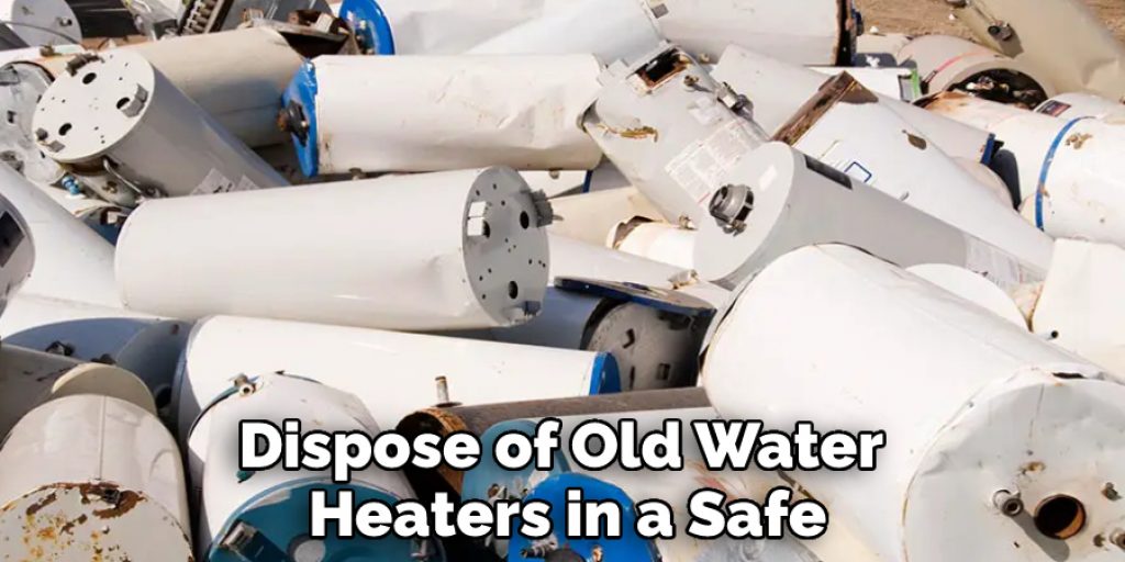 Dispose of Old Water Heaters in a Safe