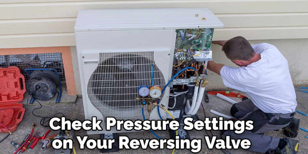 Check Pressure Settings on Your Reversing Valve 