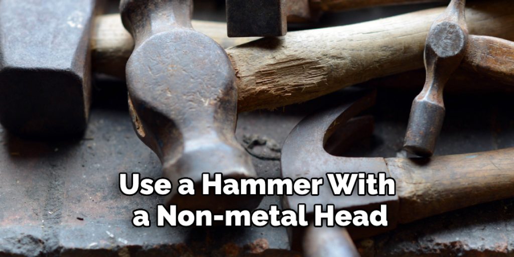 Use a Hammer With a Non-metal Head