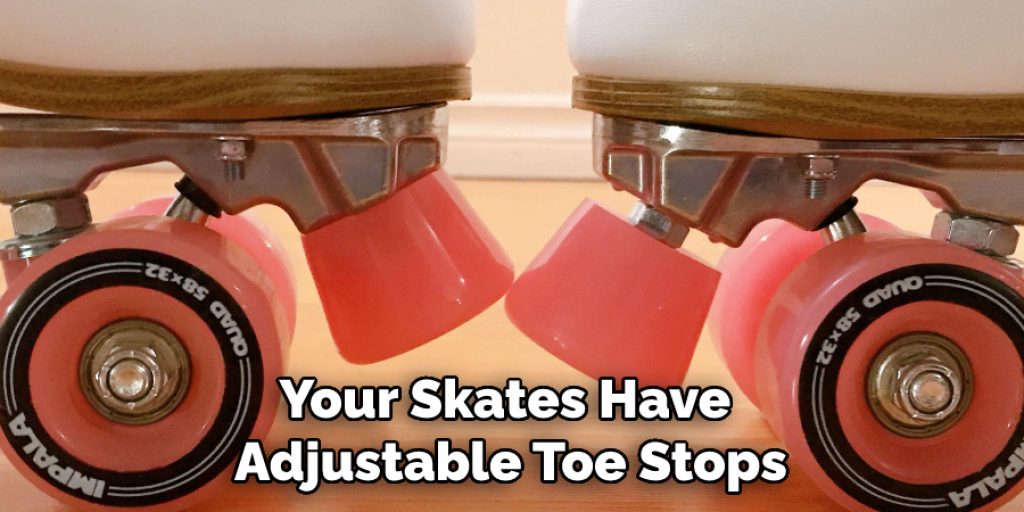 Your Skates Have Adjustable Toe Stops