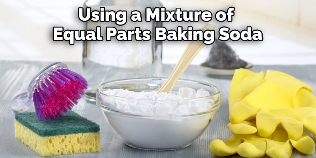 Using a Mixture of Equal Parts Baking Soda