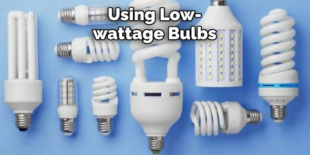 Using Low-wattage Bulbs