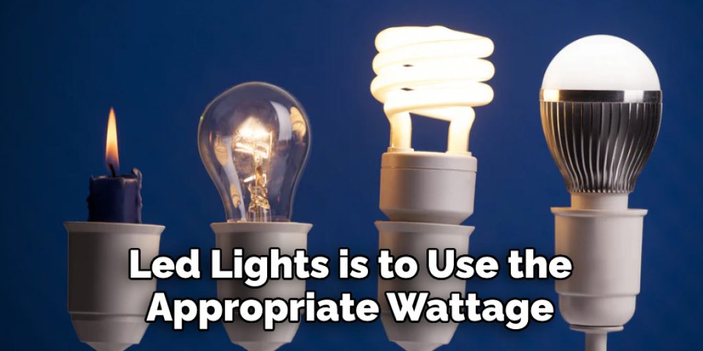 Led Lights is to Use the Appropriate Wattage 