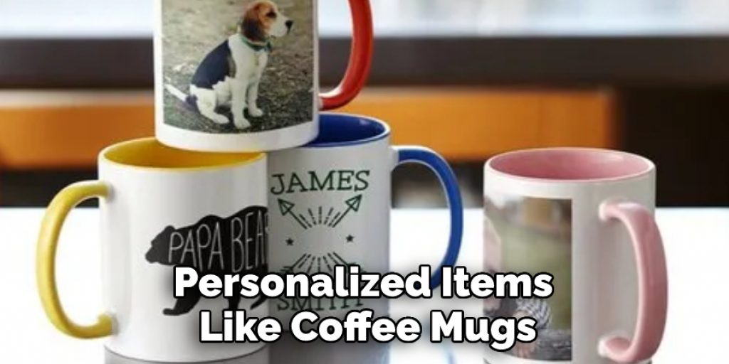 Personalized Items Like Coffee Mugs