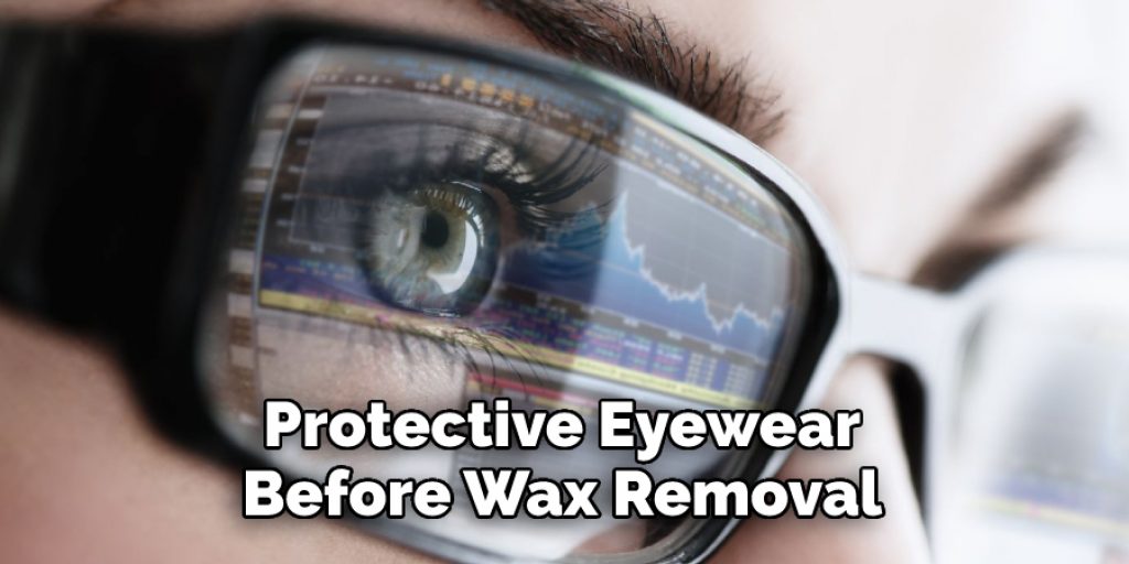 Protective Eyewear Before Wax Removal 