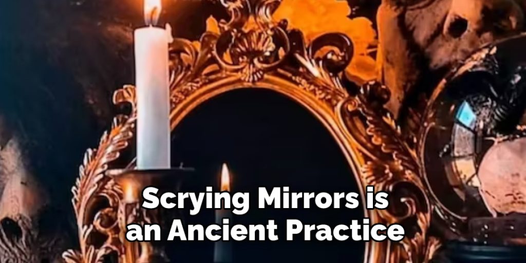 Scrying Mirrors is an Ancient Practice