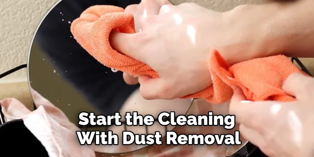Start the Cleaning 
With Dust Removal