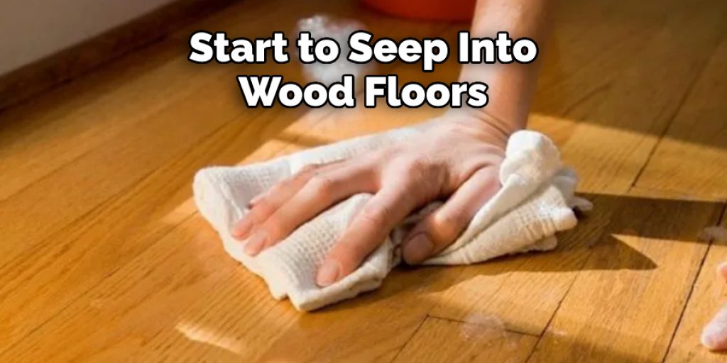 Start to Seep Into Wood Floors 
