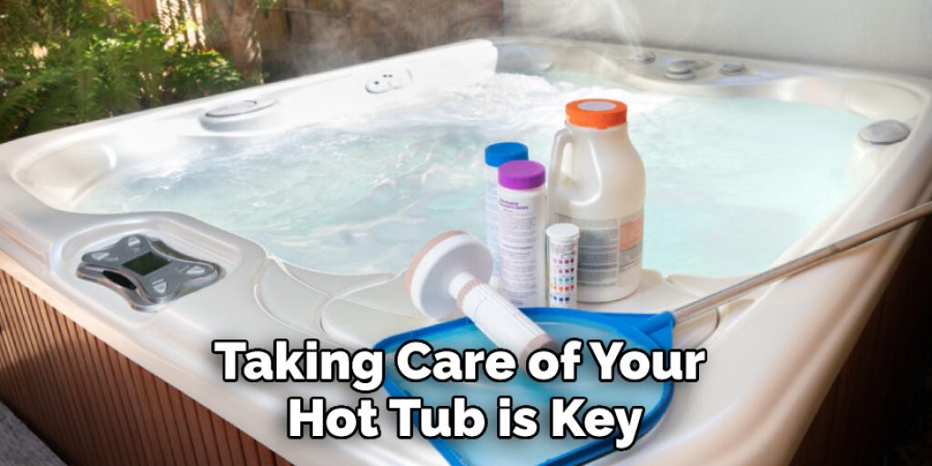 Taking Care of Your Hot Tub is Key