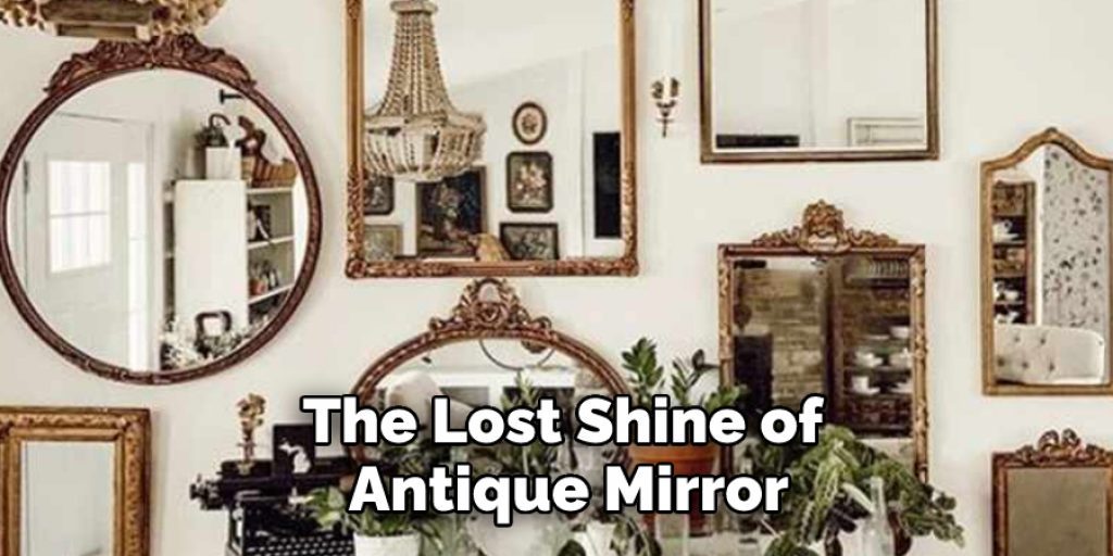 The Lost Shine of Antique Mirror