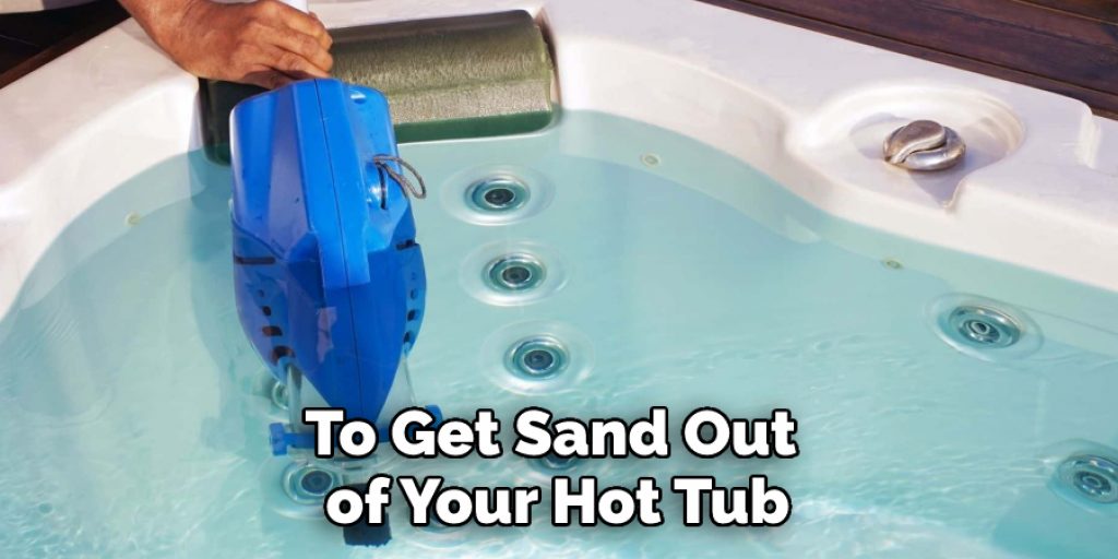 To Get Sand Out of Your Hot Tub