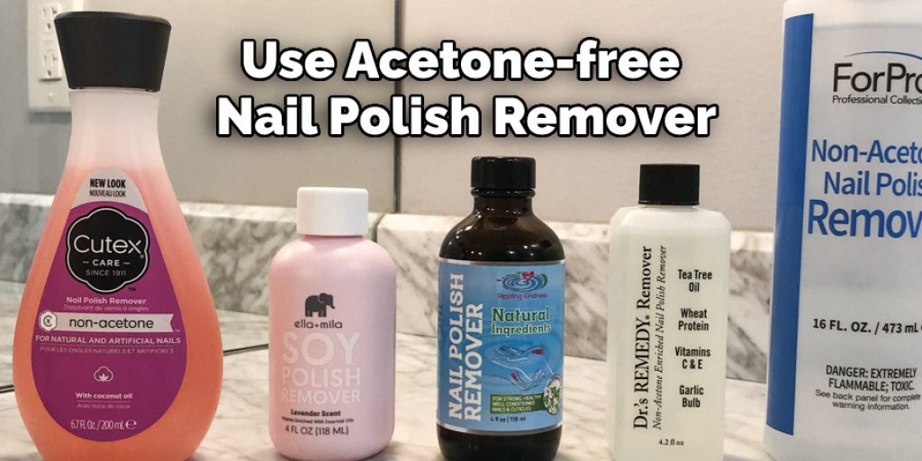Use Acetone-free Nail Polish Remover