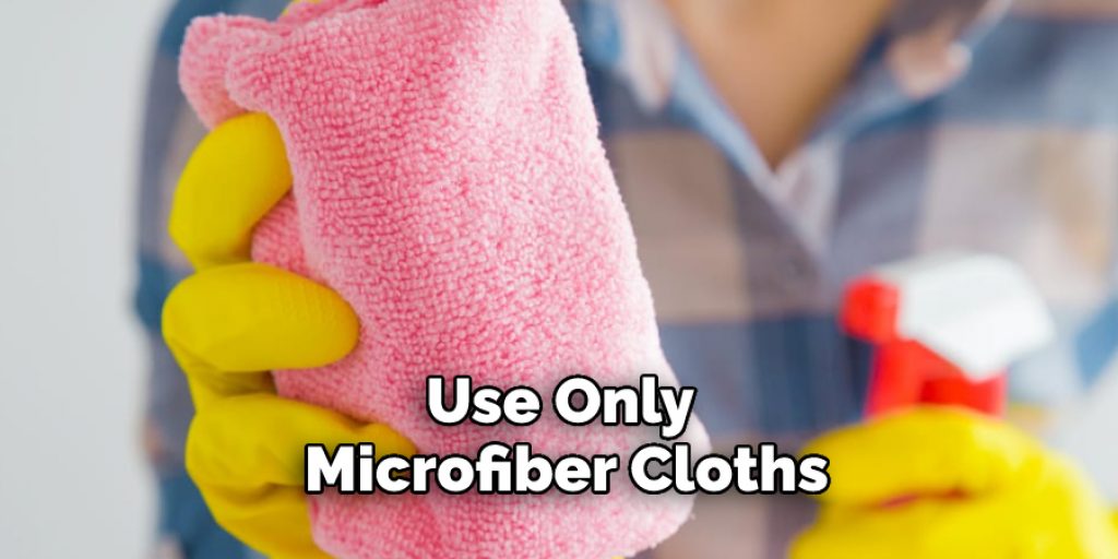 Use Only Microfiber Cloths