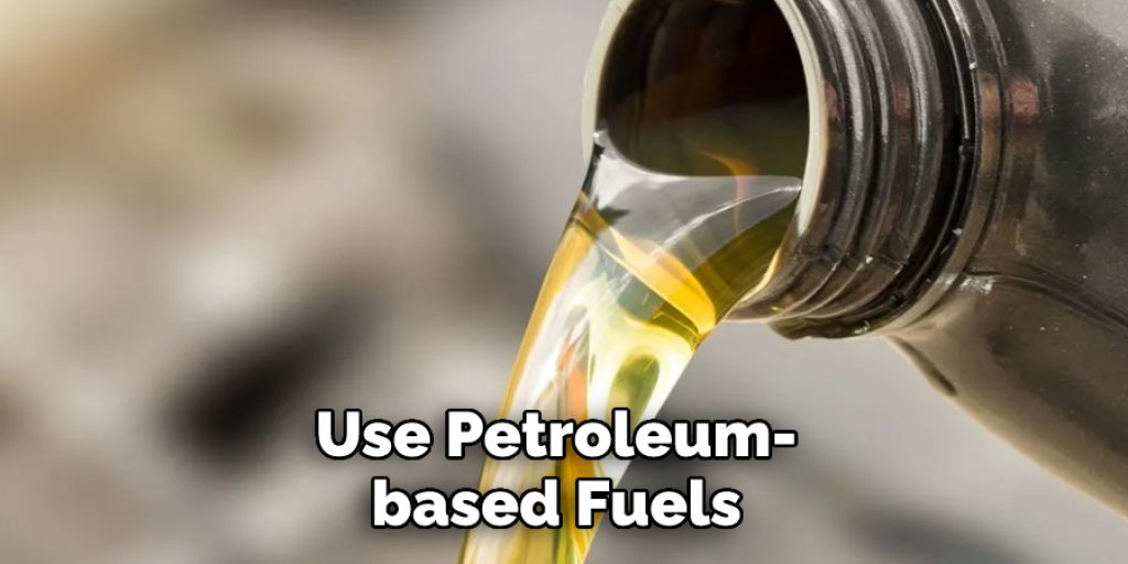Use Petroleum-based Fuels