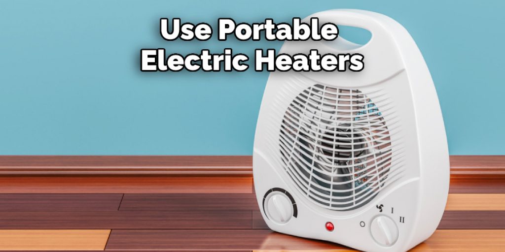 Use Portable Electric Heaters