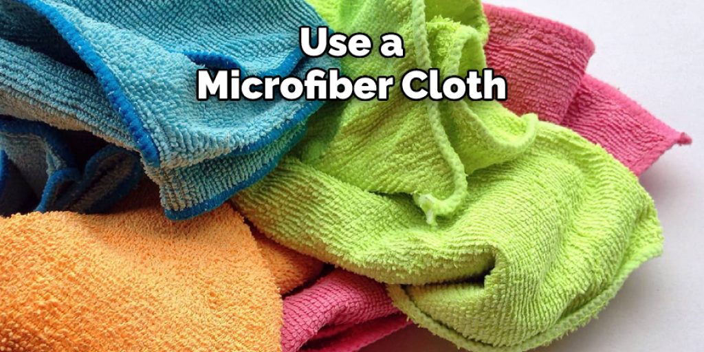 Use a microfiber cloth