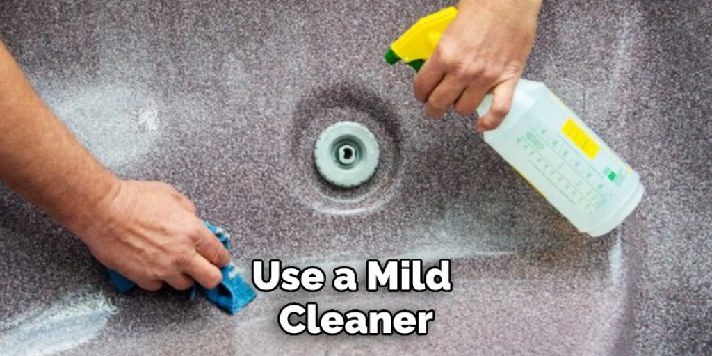 Use a Mild Cleaner