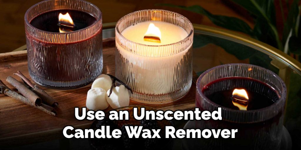 Use an Unscented Candle Wax Remover