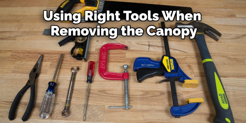 Using Right Tools When 
Removing the Canopy