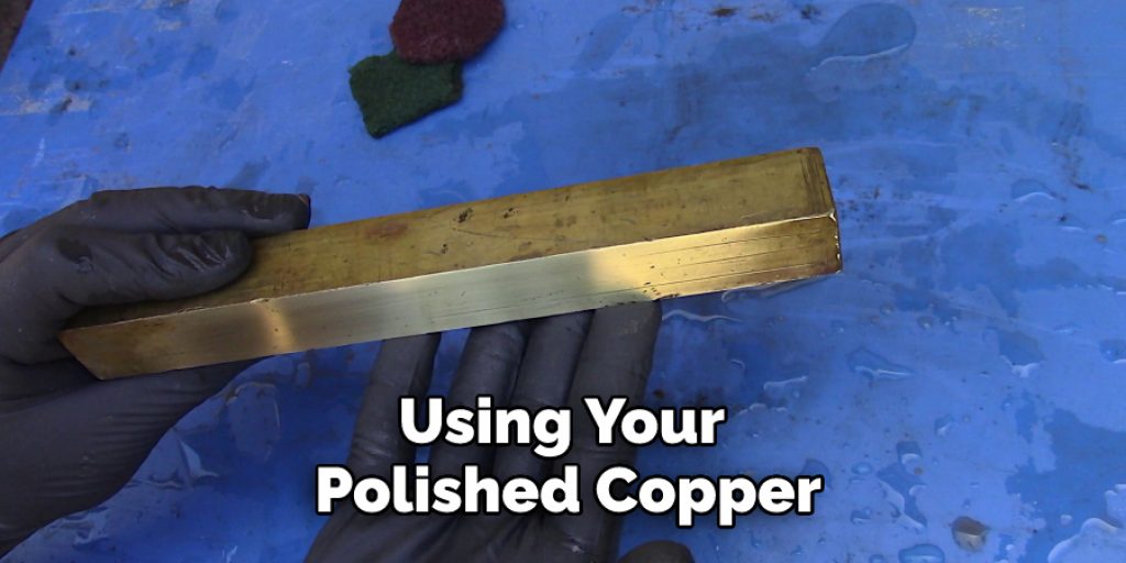 Using Your Polished Copper