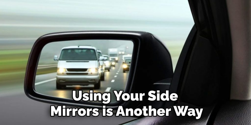 Using Your Side Mirrors is Another Way