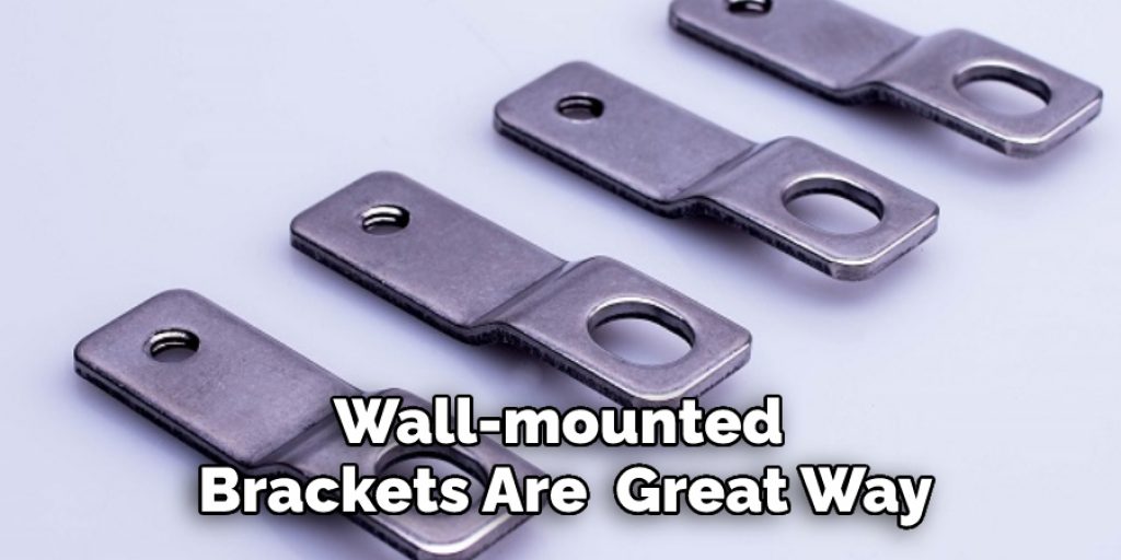 Wall-mounted 
Brackets Are  Great Way