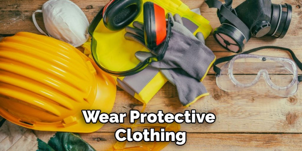 Wear Protective Clothing