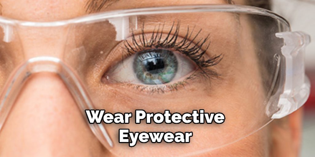 Wear Protective Eyewear 