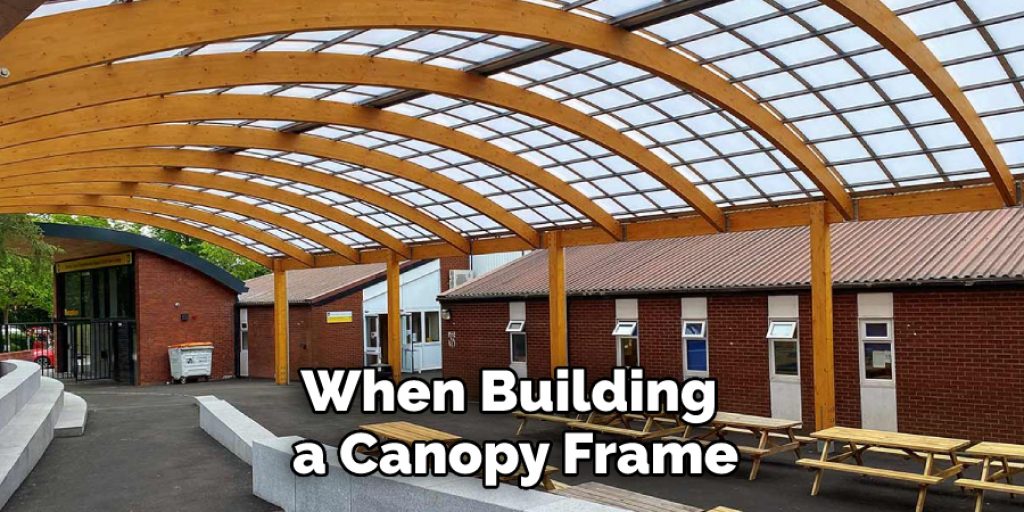When Building 
a Canopy Frame