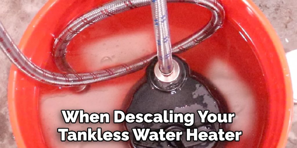 When Descaling Your Tankless Water Heater