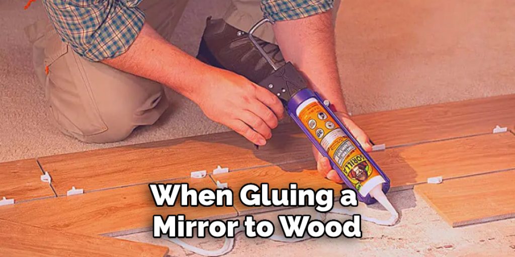 When Gluing a Mirror to Wood