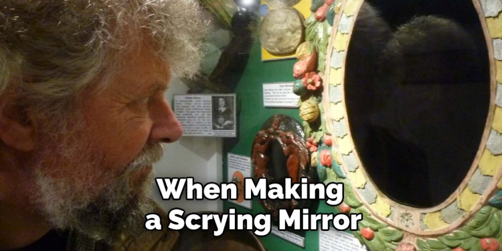 When Making a Scrying Mirror