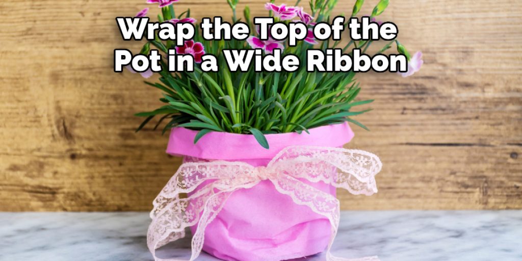 Wrap the Top of the Pot in a Wide Ribbon
