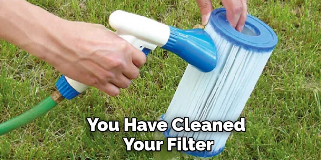 You Have Cleaned Your Filter