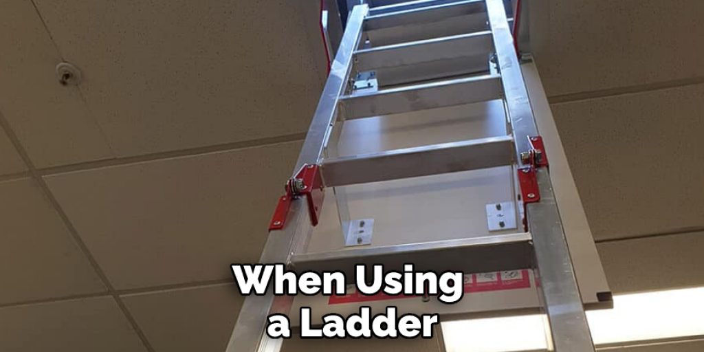 When Using a Ladder