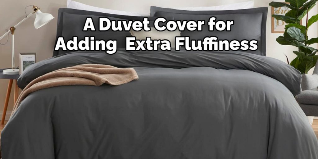 A Duvet Cover for Adding  Extra Fluffiness 