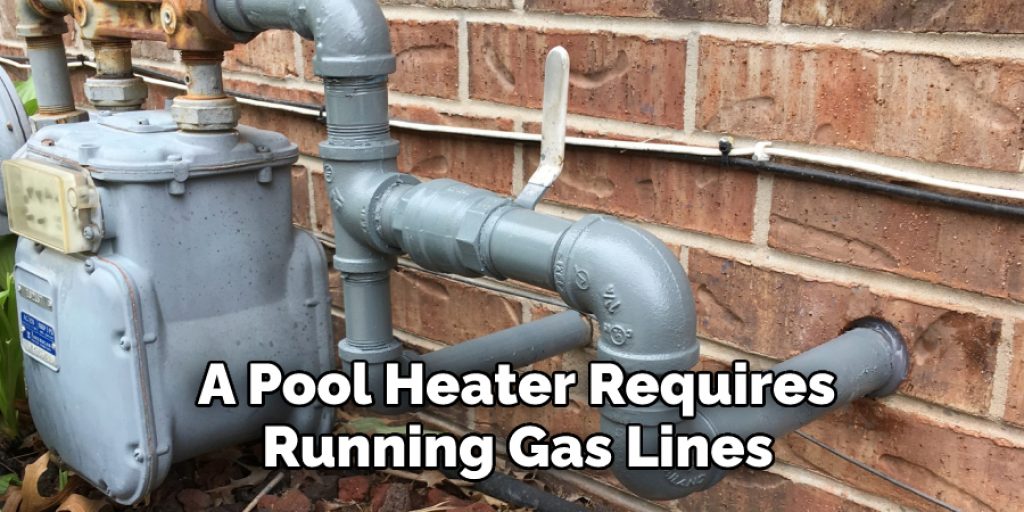  A Pool Heater Requires 
Running Gas Lines