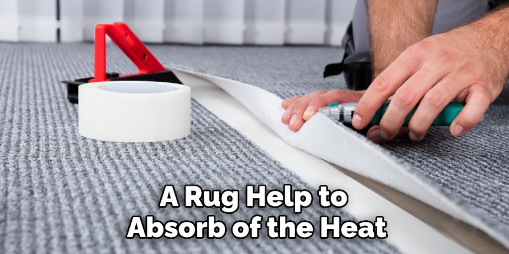 A Rug Help to 
Absorb of the Heat