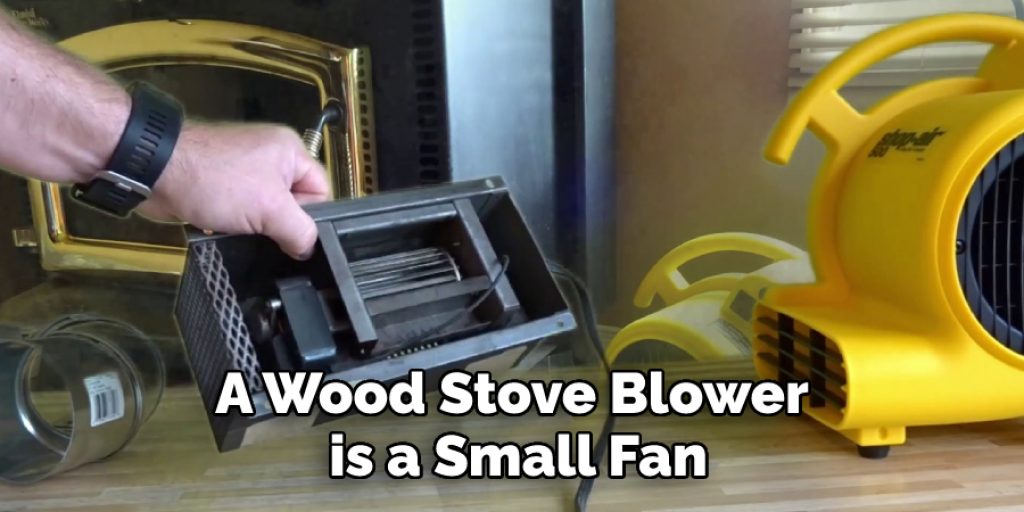 A Wood Stove Blower is a Small Fan