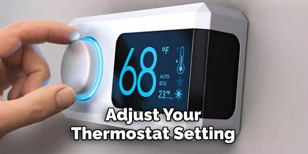Adjust Your Thermostat Setting 