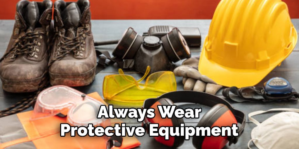 Always Wear Protective Equipment 