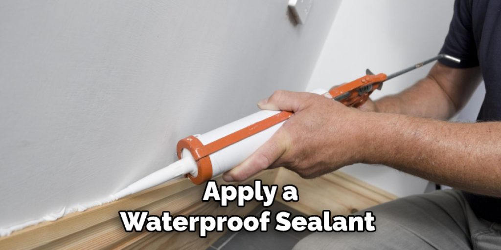 Apply a Waterproof Sealant 