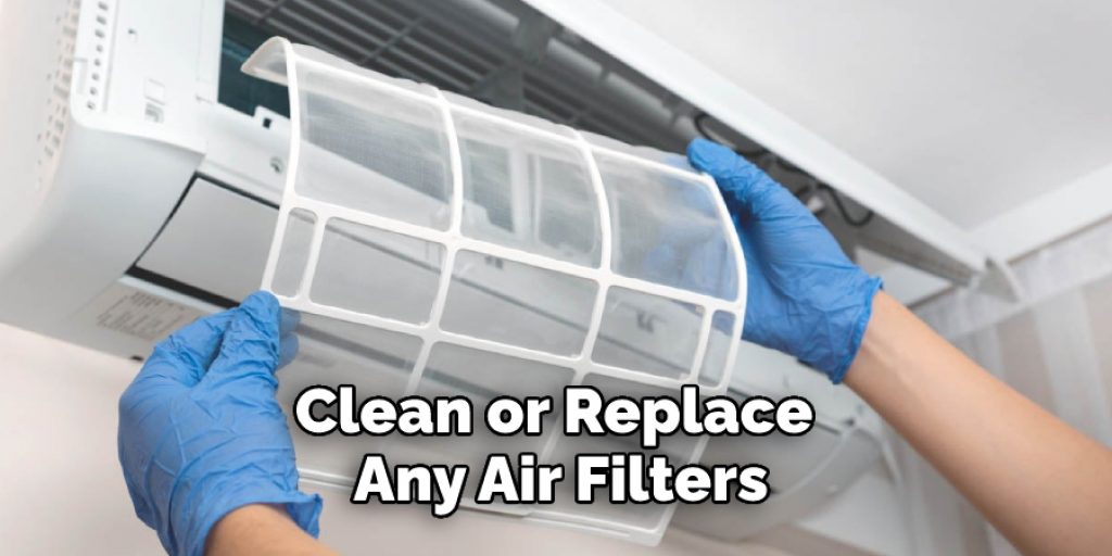 Clean or Replace Any Air Filters